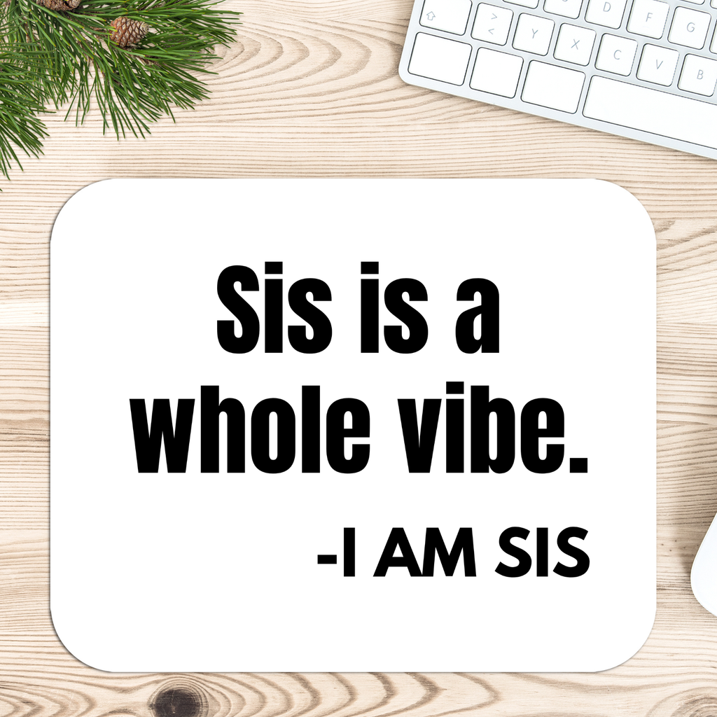 Sis is a whole vibe Mouse pad