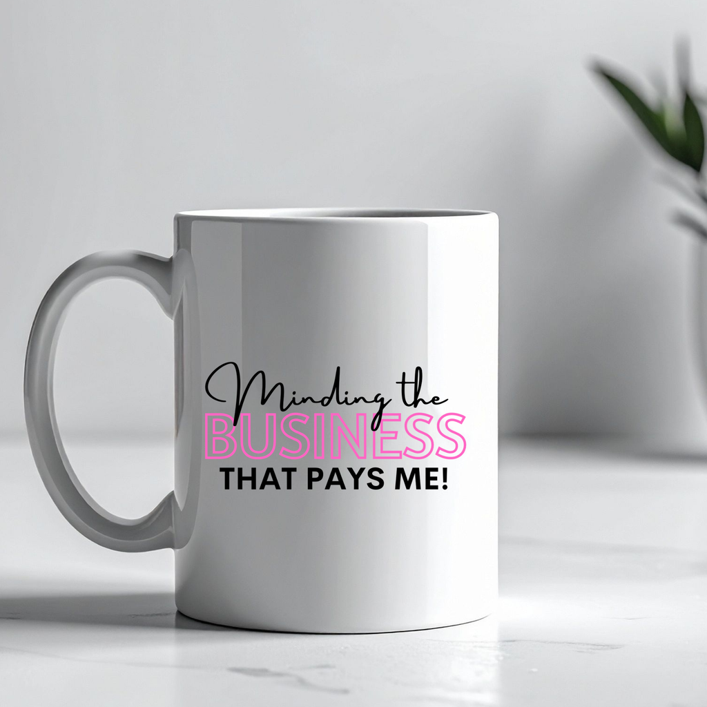 Minding the business that pays me mug